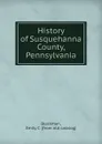 History of Susquehanna County, Pennsylvania - Emily C. Blackman