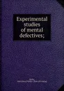 Experimental studies of mental defectives - John Edward Wallace Wallin