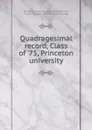 Quadragesimal record, Class of .75, Princeton university - Princeton university. Class of