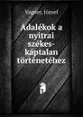 Adalekok a nyitrai szekes-kaptalan tortenetehez - József Vagner