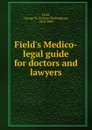 Field.s Medico-legal guide for doctors and lawyers - George Washington Field