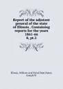 Report of the adjutant general of the state of Illinois Containing reports for the years 1861-66 - Illinois. Military and Naval Dept