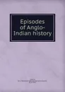 Episodes of Anglo-Indian history - W. H. Davenport Adams