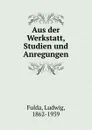 Aus der Werkstatt, Studien und Anregungen - Ludwig Fulda