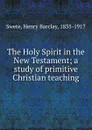 The Holy Spirit in the New Testament - Henry Barclay Swete