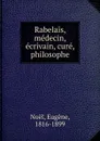 Rabelais, medecin, ecrivain, cure, philosophe - Eugène Noël