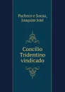 Concilio Tridentino vindicado - Pacheco e Sousa