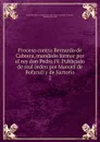 Proceso contra Bernardo de Cabrera, mandado formar por el rey don Pedro IV. Publicado de real orden por Manuel de Bofarull y de Sartorio - Manuel de Bofarull y de Sartorio