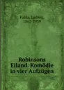 Robinsons Eiland. Komodie in vier Aufzugen - Ludwig Fulda