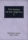 The beaux of the regency - Melville Lewis