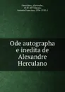 Ode autographa e inedita de Alexandre Herculano - Alexandre Herculano