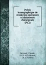 Precis iconographique de m.edecine operatoire et danatomie chirurgicale - Claude Bernard