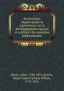Recherches, observations et experiences sur le developpement naturel et artificiel des maladies tuberculeuses - John Baron
