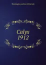 Calyx, 1912 - Washington and Lee University