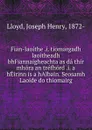 Fian-laoithe i. tiomargadh laoitheadh bhFiannaigheachta as da thir mhora an trefhord i. a hEirinn is a hAlbain. Seosamh Laoide do thiomairg - Joseph Henry Lloyd