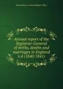 Annual report of the Registrar-General of births, deaths and marriages in England - Great Britain. General Register Office