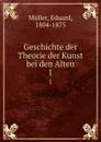 Geschichte der Theorie der Kunst bei den Alten - Eduard Müller