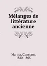 Melanges de litterature ancienne - Constant Martha