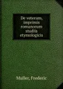 De veterum, imprimis romanorum studiis etymologicis - Frederic Muller