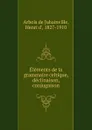 Elements de la grammaire celtique, declinaison, conjugaison - Henry d'Arbois de Jubainville