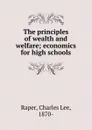 The principles of wealth and welfare - Charles Lee Raper