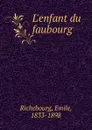 L.enfant du faubourg - Émile Richebourg