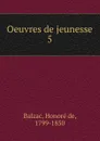 Oeuvres de jeunesse - Honoré de Balzac