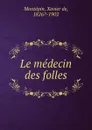Le medecin des folles - Xavier de Montepin