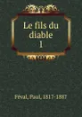Le fils du diable - Féval Paul