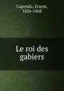 Le roi des gabiers - Ernest Capendu