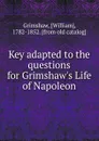 Key adapted to the questions for Grimshaw.s Life of Napoleon - William Grimshaw