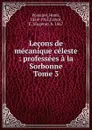 Lecons de mecanique celeste - Henri Poincaré