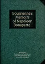 Bourrienne.s Memoirs of Napoleon Bonaparte - Louis Antoine Fauvelet de Bourrienne