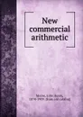 New commercial arithmetic - John Henry Moore