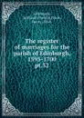 The register of marriages for the parish of Edinburgh, 1595-1700 - Parish Edinburgh