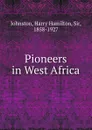 Pioneers in West Africa - Harry Hamilton Johnston