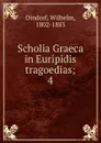 Scholia Graeca in Euripidis tragoedias - Dindorf Wilhelm