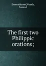 The first two Philippic orations - Woods Demosthenes