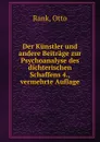 Der Kunstler und andere Beitrage zur Psychoanalyse des dichterischen Schaffens 4., vermehrte Auflage - Otto Rank
