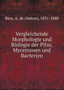 Vergleichende Morphologie und Biologie der Pilze, Mycetozoen und Bacterien - Anton Bary