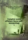 Complete works of Robert Burns (self-interpreting) - Robert Burns