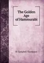 The Golden Age of Hammurabi - R. Campbell Thompson