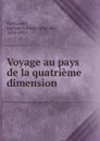 Voyage au pays de la quatrieme dimension - Gaston William Adam de Pawlowski