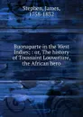 Buonaparte in the West Indies - James Stephen