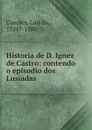 Historia de D. Ignez de Castro - Luís de Camões