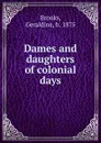 Dames and daughters of colonial days - Geraldine Brooks