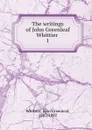 The writings of John Greenleaf Whittier - Whittier John Greenleaf