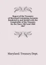 Report of the Treasurer of Maryland Containing Accounts Rendered to and Settled - Maryland Treasury Dept