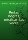 Perlas negras, misticas, las voces - Amado Nervo