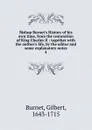 Bishop Burnet.s History of his own time, from the restoration of King Charles II - Burnet Gilbert